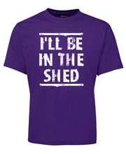 I'll be in the shed tee shirt